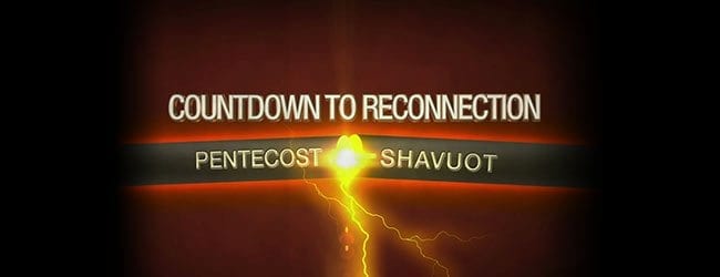 Countdown to Reconnection: Pentectost & Shavuot