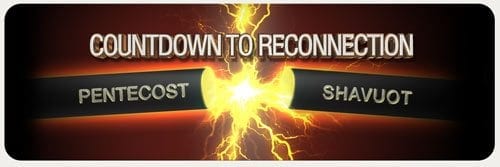 Countdown to Reconnection: Pentecost & Shavuot